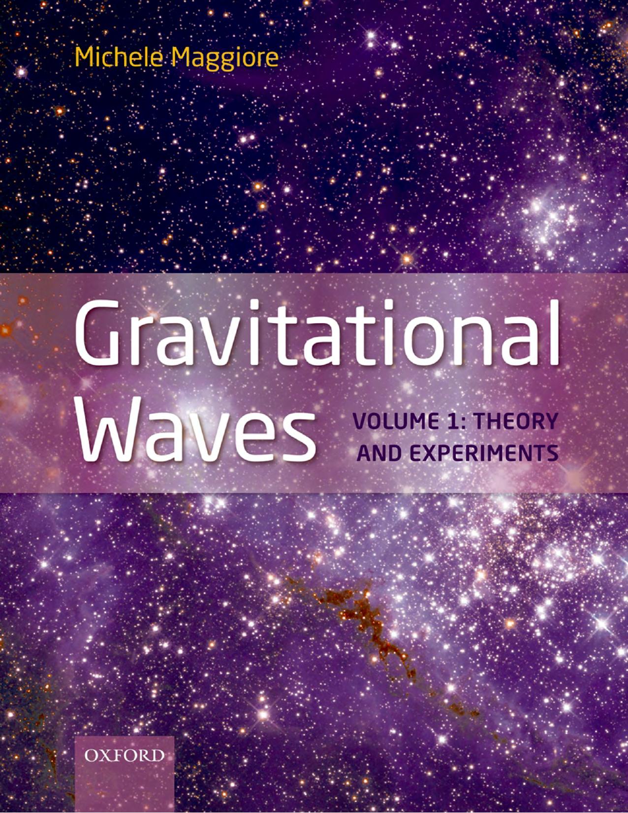 Gravitational Waves, Volume 1: Theory and Experiments by Michele Maggiore