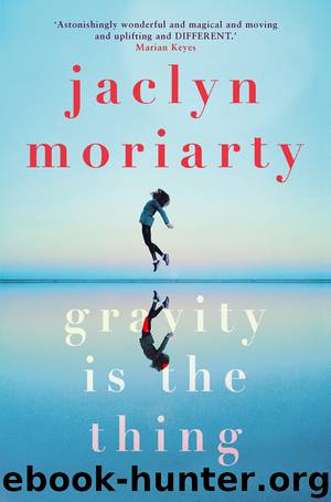 Gravity Is the Thing by Jaclyn Moriarty