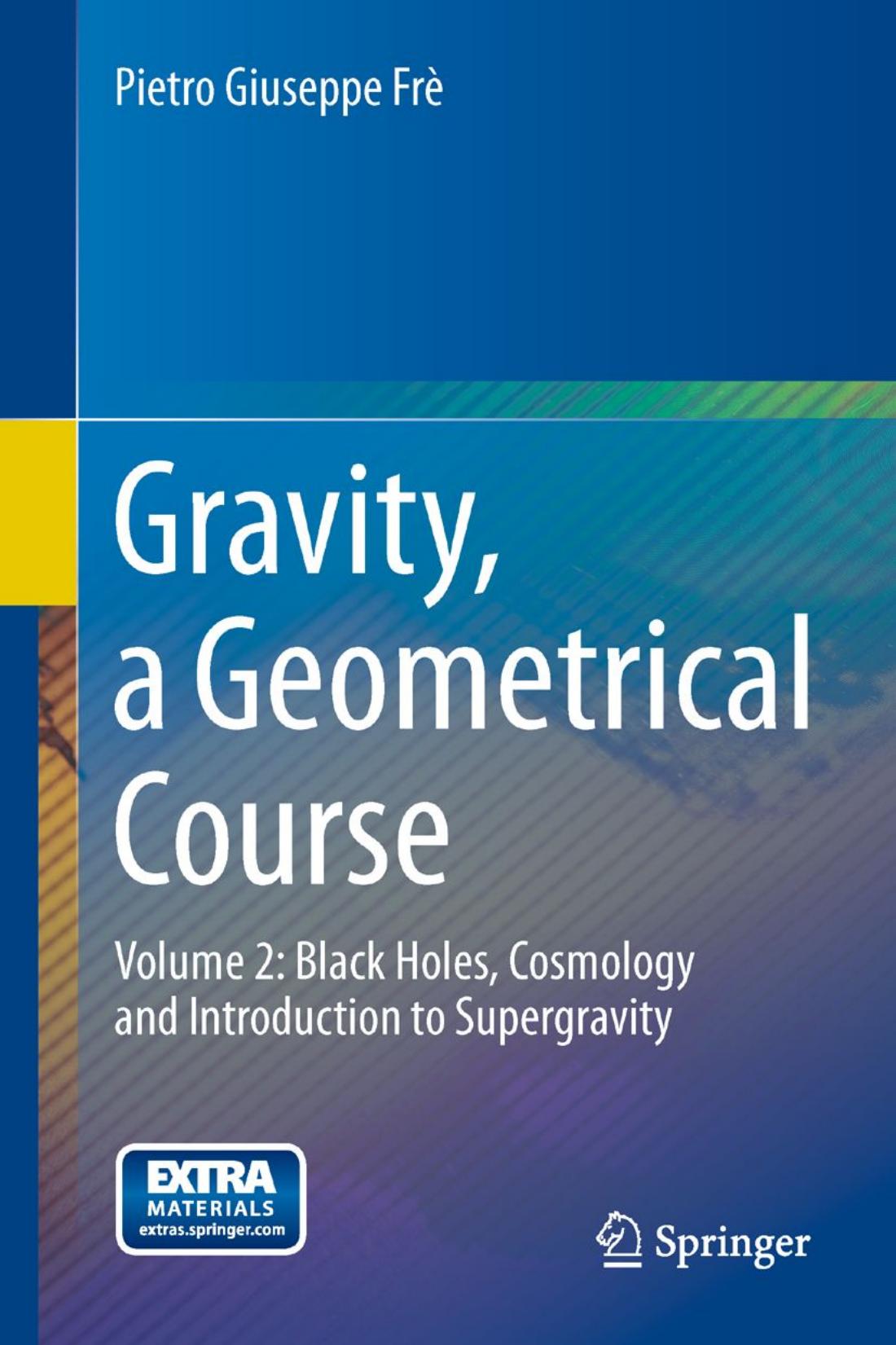 Gravity, a Geometrical Course Volume 2: Black Holes, Cosmology and Introduction to Supergravity by Fr ̈ Pietro Giuseppe