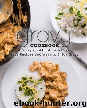 Gravy Cookbook: A Gravy Cookbook with Easy Gravy Recipes by BookSumo Press