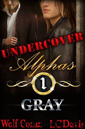 Gray (Undercover Alphas Book 1) by Wolf Conan & L.C. Davis