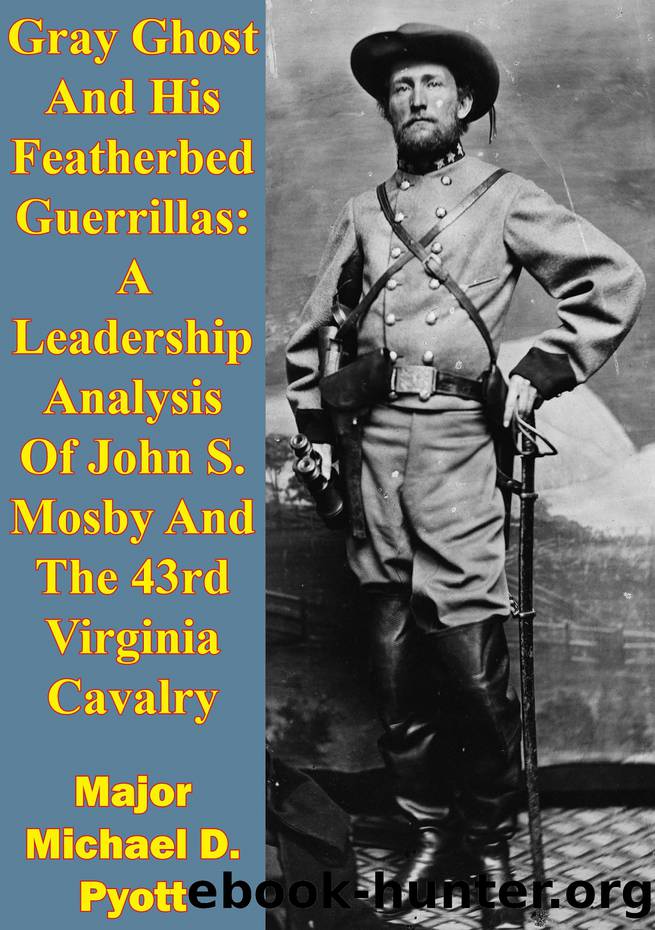 Gray Ghost And His Featherbed Guerrillas: A Leadership Analysis Of John S. Mosby And The 43rd Virginia Cavalry by Pyott Major Michael D.;