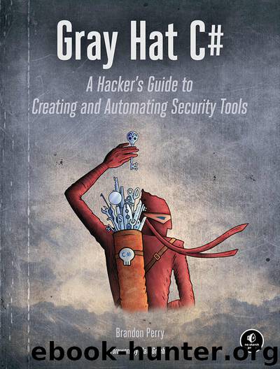 Gray Hat C#: A Hacker's Guide to Creating and Automating Security Tools by Brandon Perry
