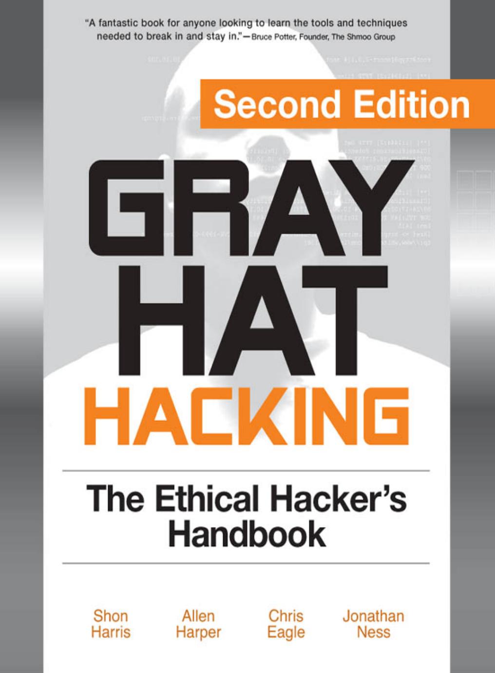 Gray Hat Hacking - The Ethical Hacker's Handbook by Shon Harris Allen Harper Chris Eagle and Jonathan Ness