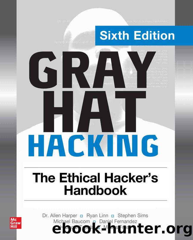 Gray Hat Hacking: The Ethical Hacker's Handbook, Sixth Edition by unknow