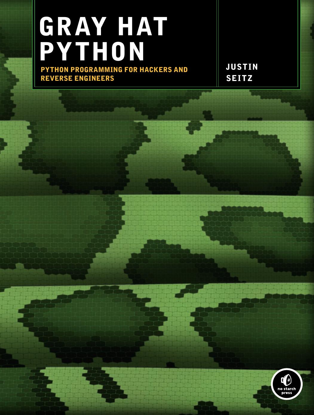 Gray Hat Python: Python Programming for Hackers and Reverse Engineers by Justin Seitz