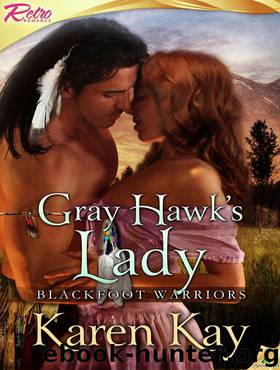 Gray Hawk's Lady: Blackfoot Warriors, Book 1 by Karen Kay