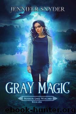 Gray Magic (Mirror Lake Witches Book 1) by Jennifer Snyder