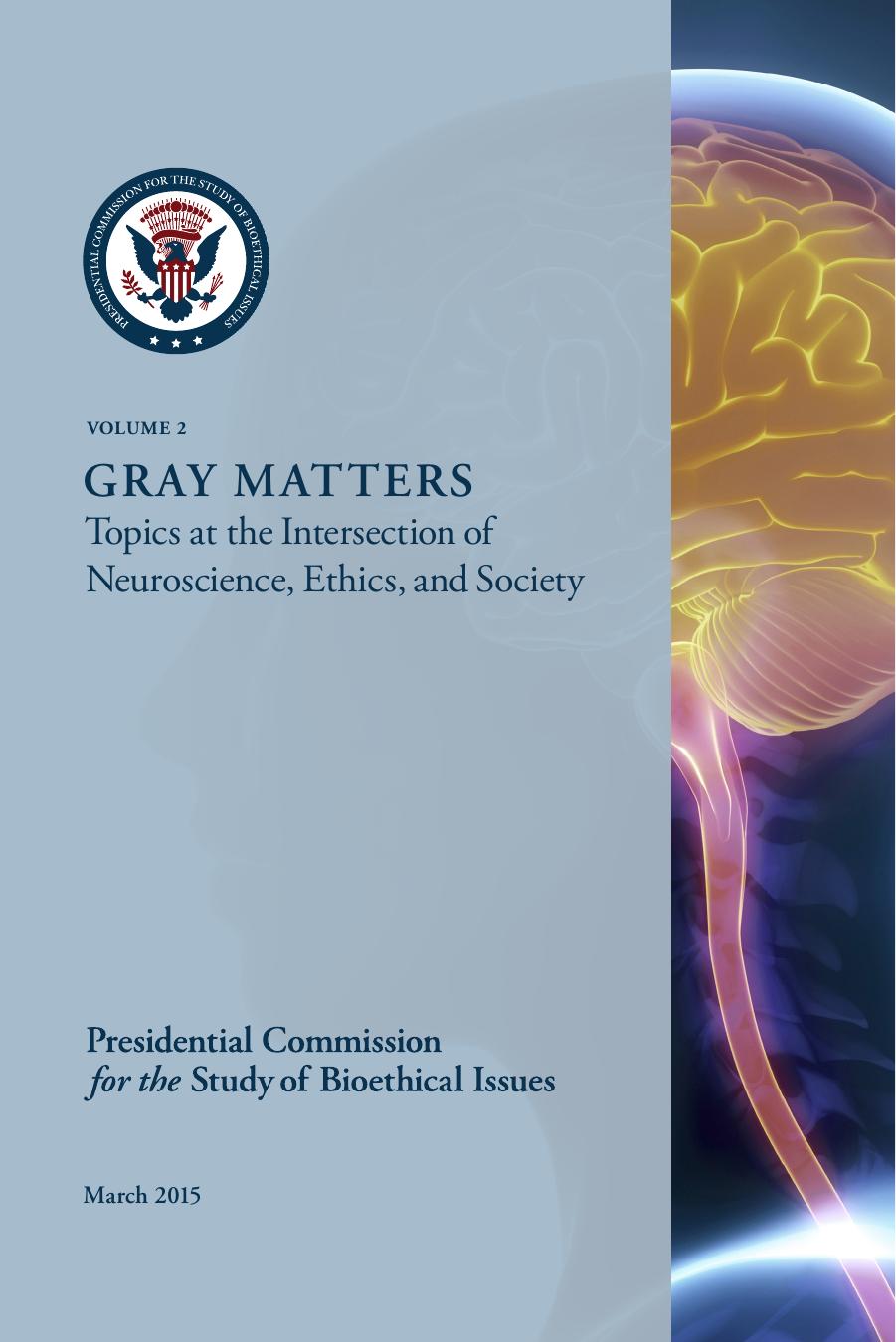 Gray Matters: Topics at the Intersection of Neuroscience, Ethics, and Society Volume 2 by Presidential Commission for the Study of Bioethical Issues