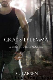 Gray's Dilemma: A Witches Circle Novella (The Witches Circle) by C. Larsen & Cassandra Larsen