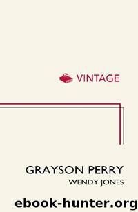 Grayson Perry: Portrait Of The Artist As A Young Girl by Wendy Jones & Grayson Perry