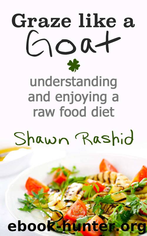 Graze Like a Goat : Understanding and Enjoying a Raw Food Diet by Shawn Rashid