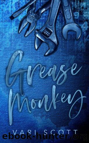 Grease Monkey: A Second Chance Romance (Not Suitable For Work Book 1) by Vari Scott