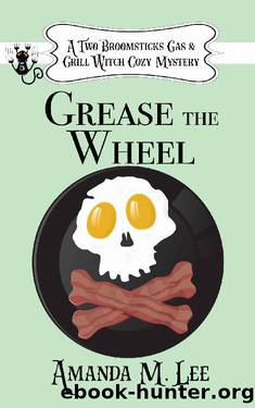 Grease the Wheel (A Two Broomsticks Gas & Grill Witch Cozy Mystery Book 5) by Amanda M. Lee