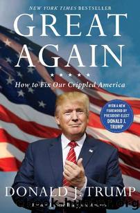 Great Again: How to Fix Our Crippled America by Donald J. Trump