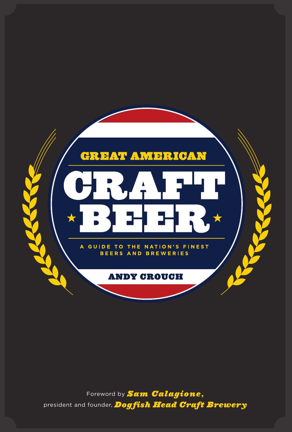 Great American craft beer : a guide to the nation's finest beers and breweries by Andy Crouch Sam Calagione