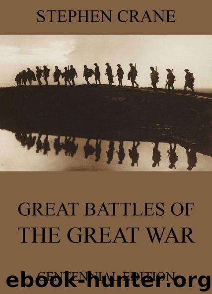Great Battles Of The Great War (Centennial Edition) by Stephen Crane