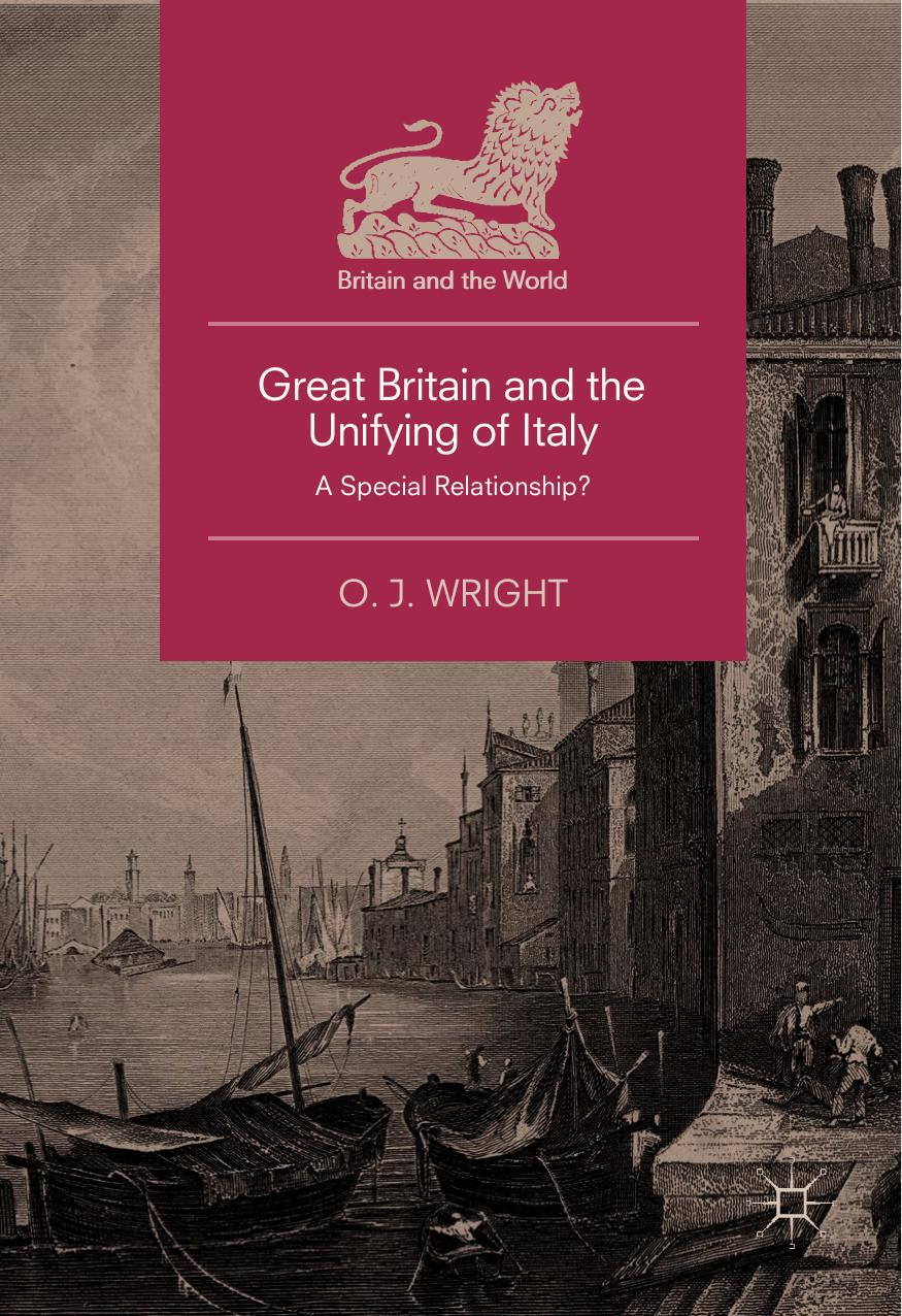 Great Britain and the Unifying of Italy: A Special Relationship? by O. J. Wright