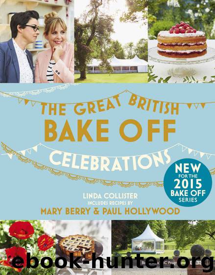 Great British Bake Off: Celebrations: With recipes from the 2015 series by Linda Collister