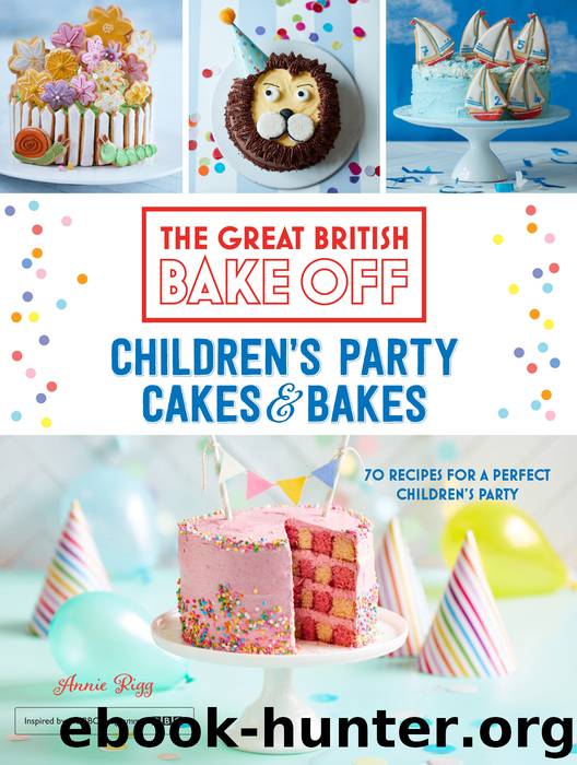 Great British Bake Off: Children’s Party Cakes & Bakes by Annie Rigg