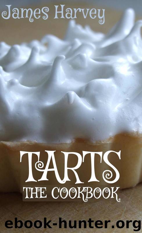 Great British Tarts: Classic Sweet Pastry Tart Recipes by James Harvey