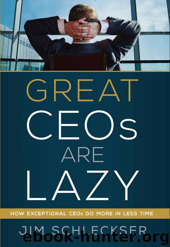 Great Ceos Are Lazy: How Exceptional Ceos Do More in Less Time by Jim Schleckser
