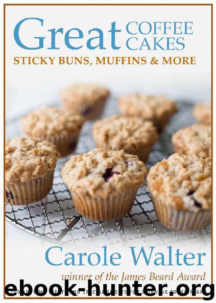 Great Coffee Cakes, Sticky Buns, Muffins & More: 200 Anytime Treats and Special Sweets for Morning to Midnight by Carole Walter - Winner of the James Beard Award