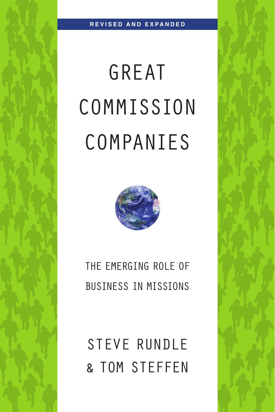 Great Commission Companies: The Emerging Role of Business in Missions by Steven Rundle Tom A. Steffen