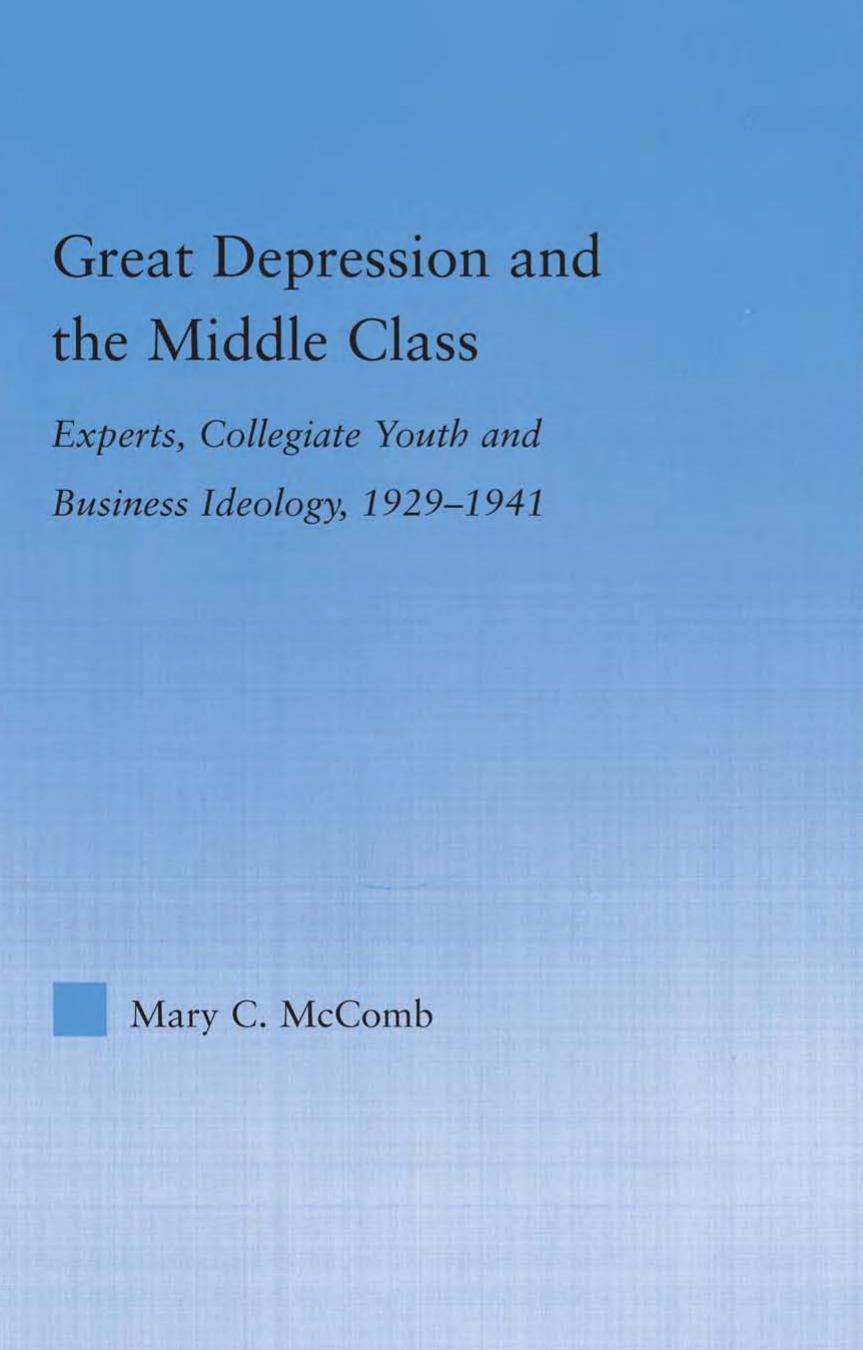 Great Depression and the Middle Class: Experts, Collegiate Youth and Business Ideology, 1929-1941 (Studies in American Popular History and Culture) by Mary C. McComb