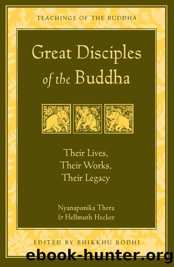Great Disciples of the Buddha: Their Lives, Their Works, Their Legacy by Nyanaponika & Hellmuth Hecker