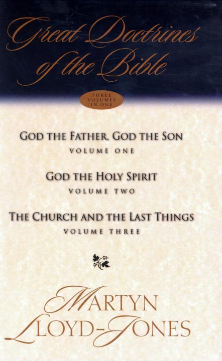 Great Doctrines of the Bible: God the Father, God the Son/ God the Holy Spirit/ the Church and the Last Things