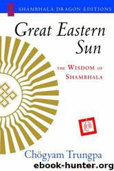 Great Eastern Sun: The Wisdom of Shambhala by Chogyam Trungpa