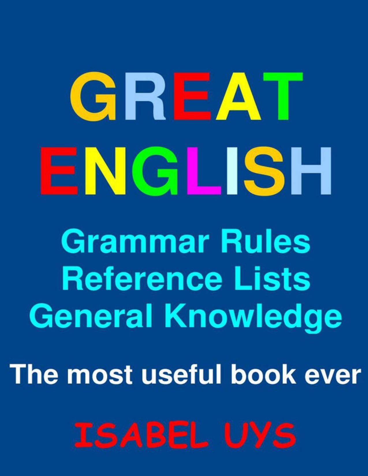 Great English: Grammar Rules, Reference Lists and General Knowledge by Isabel Uys