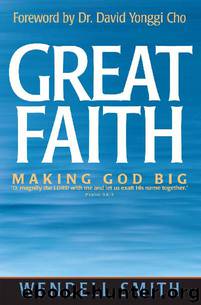 Great Faith: Making God Big by Wendell Smith