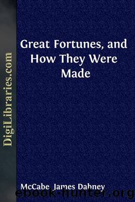 Great Fortunes, and How They Were Made by James Dabney McCabe