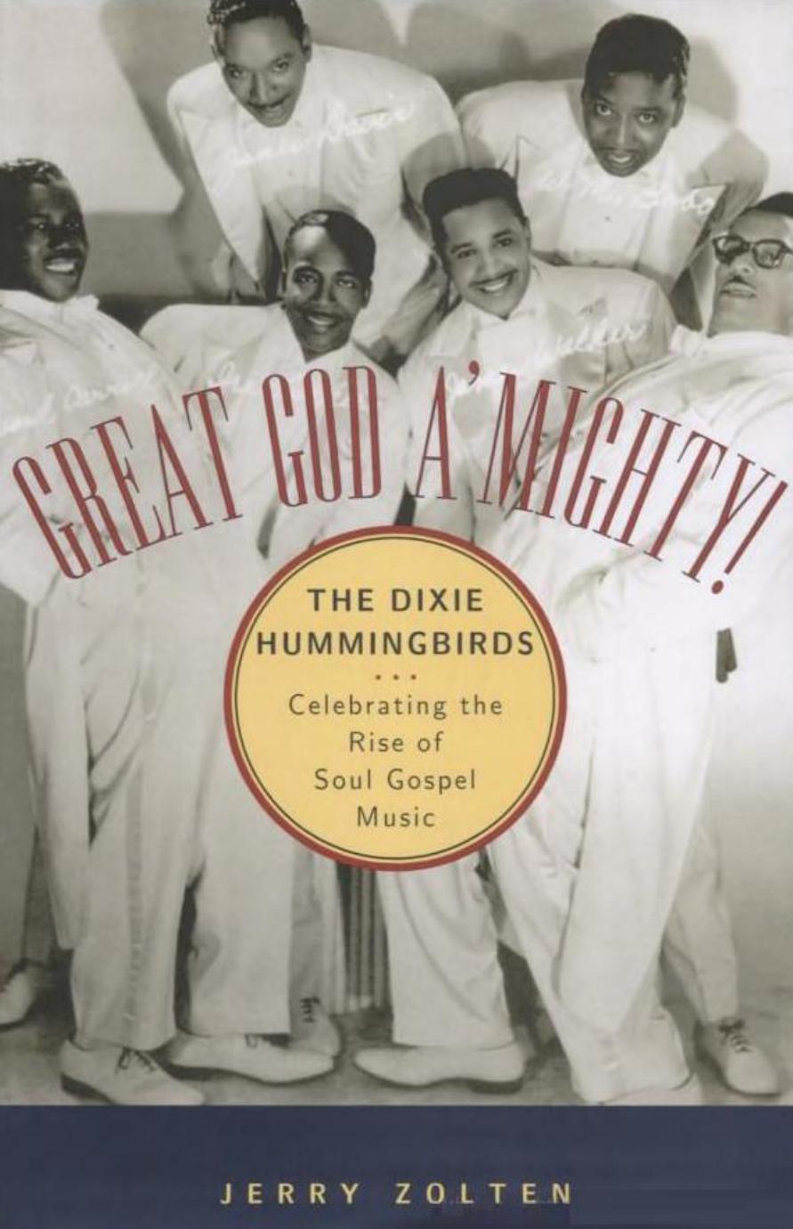 Great God A'Mighty! The Dixie Hummingbirds: Celebrating the Rise of Soul Gospel Music by Jerry Zolten