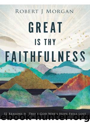 Great Is Thy Faithfulness by Robert J. Morgan