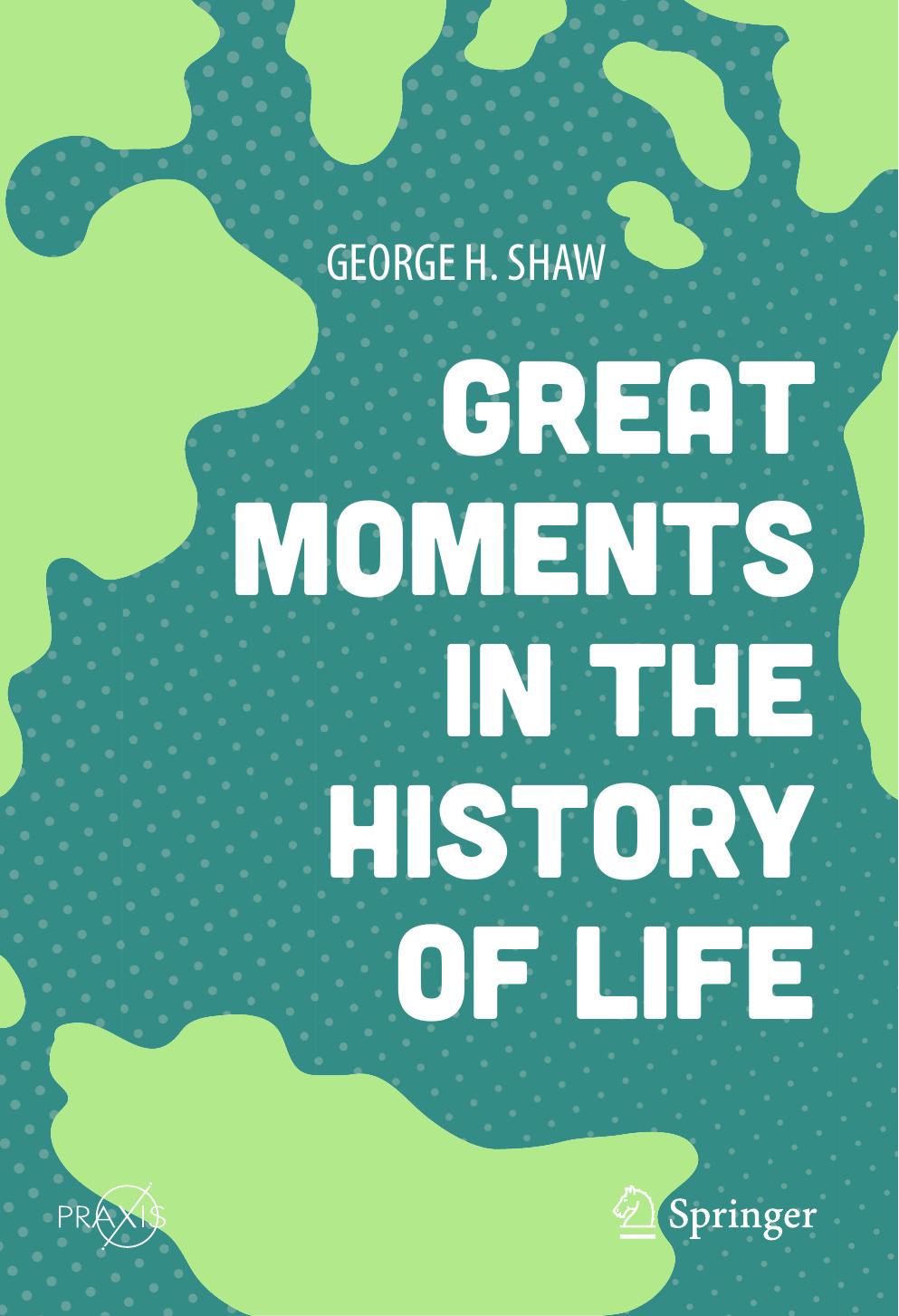 Great Moments in the History of Life by George H. Shaw