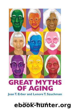 Great Myths of Aging by Joan T. Erber & Lenore T. Szuchman