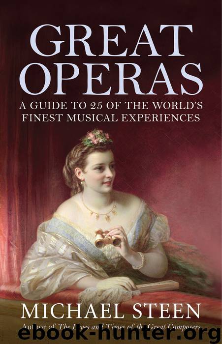 Great Operas: A guide to 25 of the world’s finest musical experiences by Michael Steen