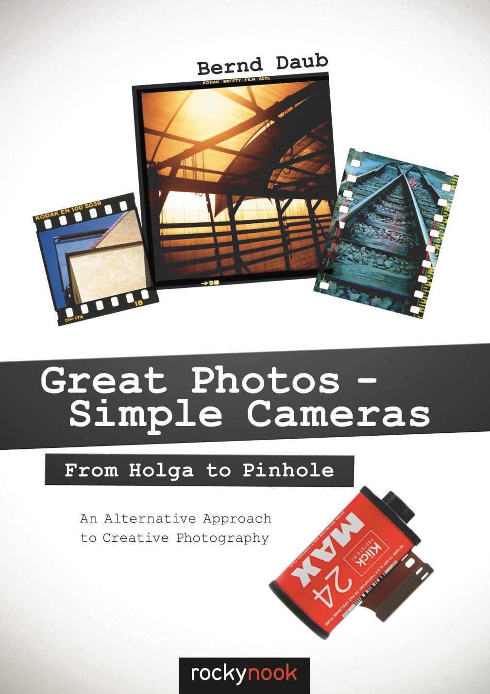 Great Photos - Simple Cameras: From Holga to Pinhole: An Alternative Approach to Creative Photography by Bernd Daub