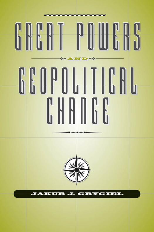 Great Powers and Geopolitical Change by Grygiel Jakub J