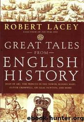 Great Tales From English History: Joan of Arc, the Princes in the Tower, Bloody Mary, Oliver Cromwell, Sir Isaac Newton, and More by Robert Lacey