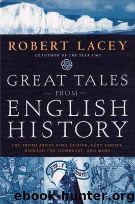 Great Tales from English History: The Truth About King Arthur, Lady Godiva, Richard the Lionheart, and More by Lacey Robert