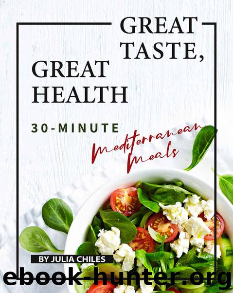 Great Taste, Great Health: 30-Minute Mediterranean Meals by Julia Chiles