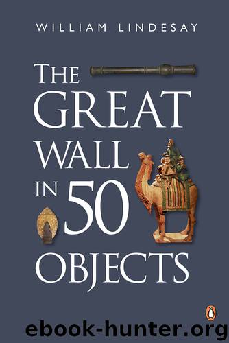 Great Wall in 50 Objects by William Lindesay