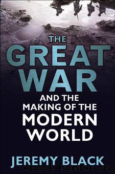 Great War and the Making of the Modern World by Black Jeremy