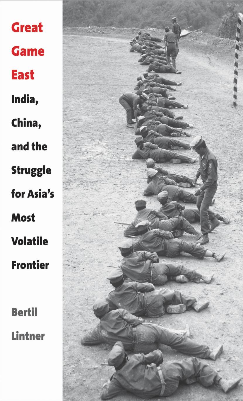 Great game east: India, China, and the struggle for Asia's most volatile frontier by Lintner Bertil