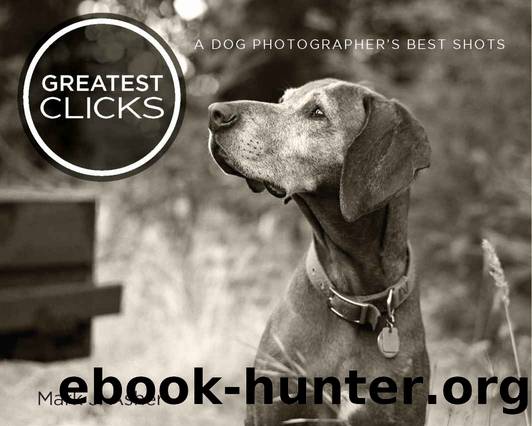 Greatest Clicks: A Dog Photographer's Best Shots by Mark J. Asher
