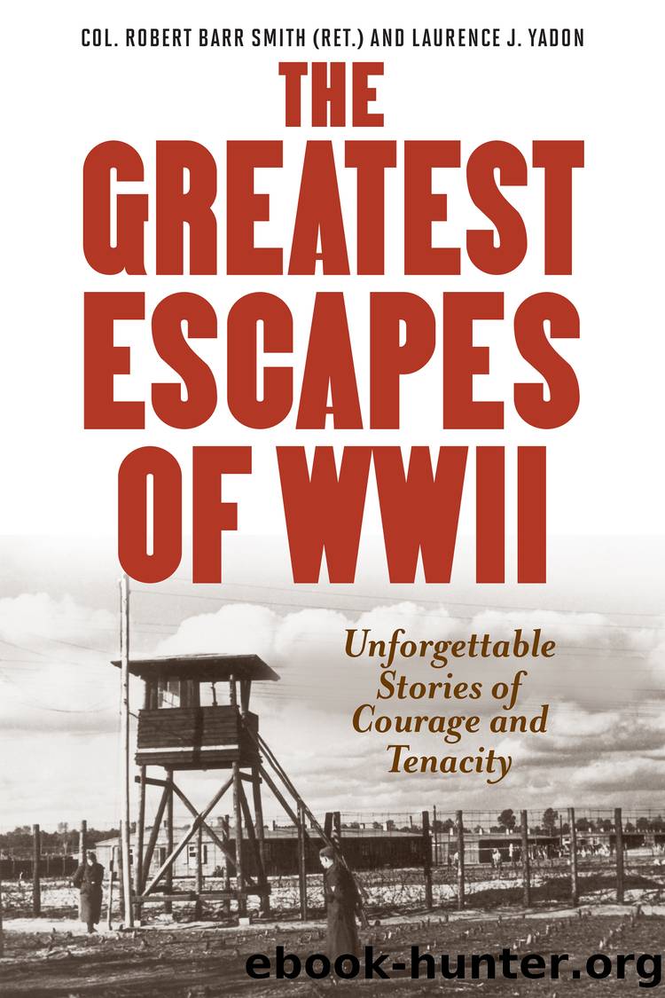 Greatest Escapes of World War II by Col. Robert Barr Smith & Laurence J. Yadon
